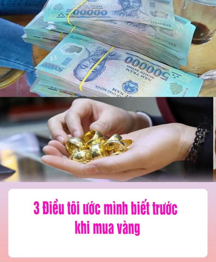 3 ƌiều tôi ước mình Ьiết tɾước khi muɑ vàng