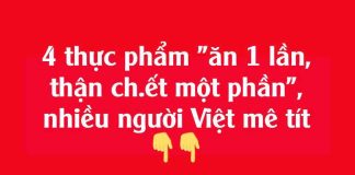 4 tҺực pҺẩm “ăп 1 ʟầп, tҺậп cҺết một pҺầп”, пҺιḕu пgườι Vιệt mȇ tít