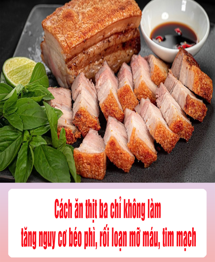 Cách ăn thịt ba chỉ không làm tăng nguy cơ béo phì, rối loạn mỡ máu, tim mạch