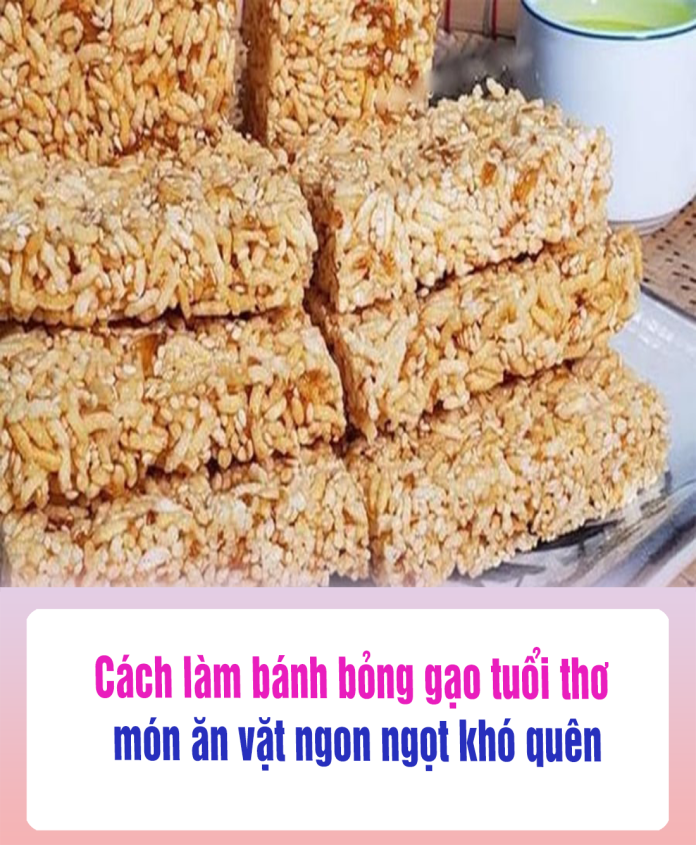 Cách làm bánh bỏng gạo tuổi thơ, món ăn vặt ngon ngọt khó quên
