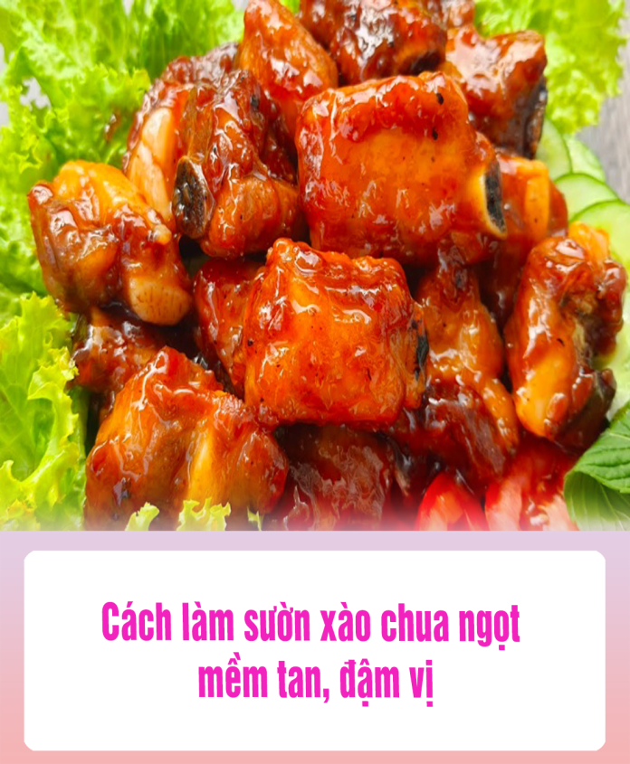 Cách làm sườn xào chua ngọt mềm tan, đậm vị