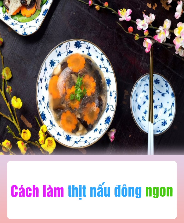 Cách làm thịt nấu đông ngon
