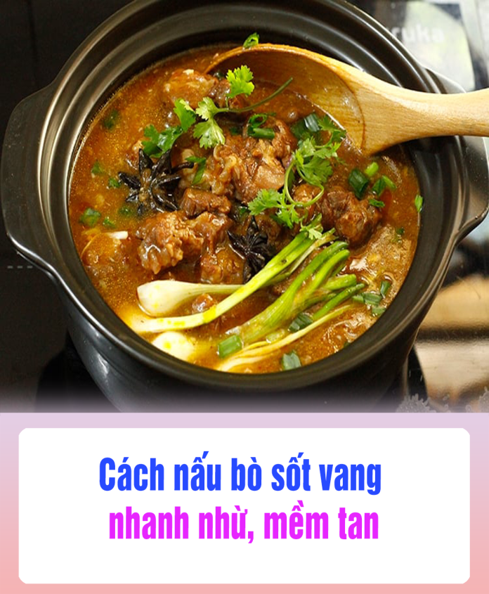 Cách nấu bò sốt vang nhanh nhừ, mềm tan