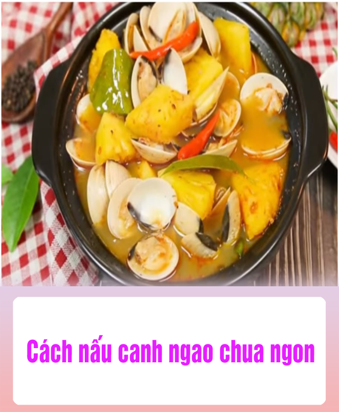 Cách nấu canh ngao chua ngon
