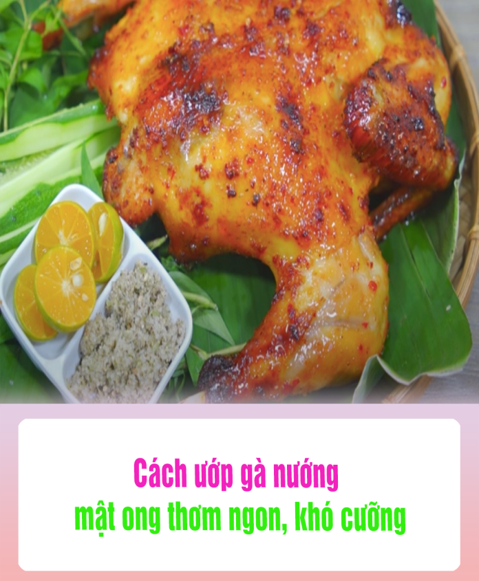 Cách ướp gà nướng mật ong thơm ngon, khó cưỡng