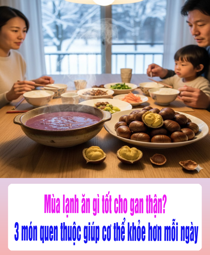 Mùa lạnh ăn gì tốt cho gan thận 3 món quen thuộc giúp cơ thể khỏe hơn mỗi ngày