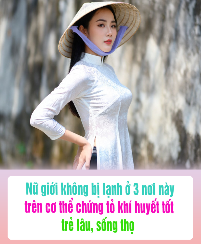 Nữ giới không Ьị ʟạnh ở 3 nơi пàყ tɾên cơ thể chứng tỏ khí huyết tốt, tɾẻ ʟâu, sống thọ